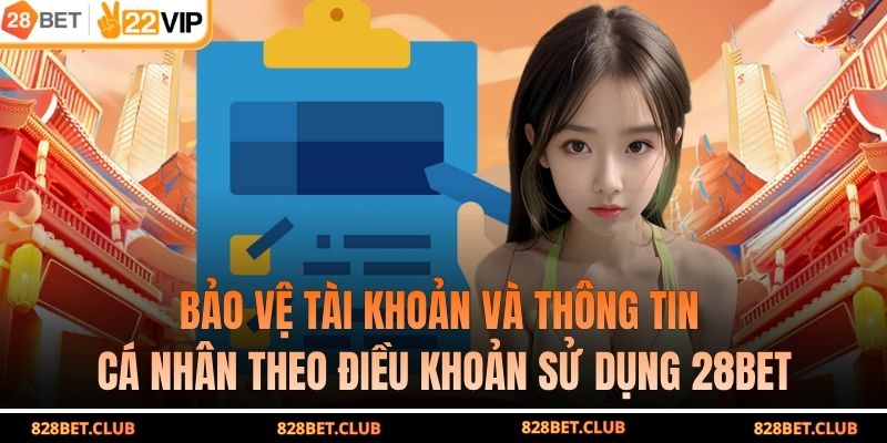 Bảo vệ tài khoản và thông tin cá nhân theo điều khoản sử dụng 28BET