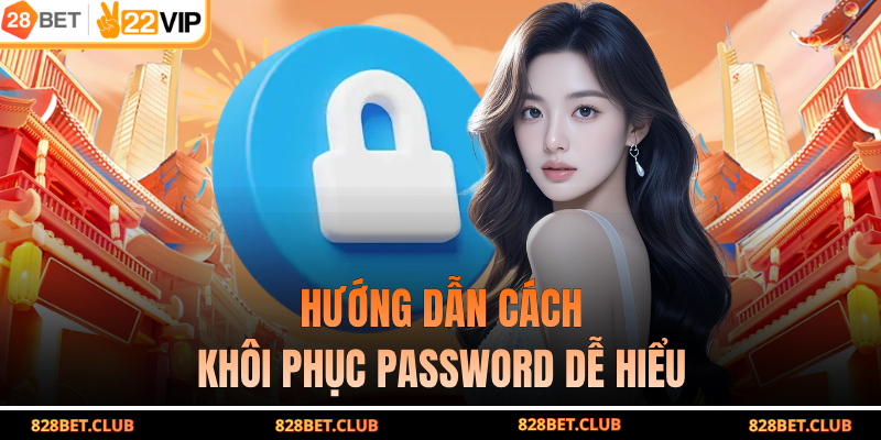 Hướng dẫn cách khôi phục password dễ hiểu